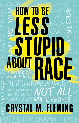 Download How to Be Less Stupid About Race: On Racism, White Supremacy, and the Racial Divide PDF