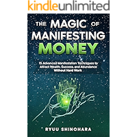 The Magic of Manifesting Money: 15 Advanced Manifestation Techniques to Attract Wealth, Success, and Abundance Without… book cover The Magic of Manifesting Money: 15 Advanced Manifestation Techniques to Attract Wealth, Success, and Abundance Without… book cover