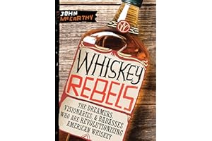 Whiskey Rebels: The Dreamers, Visionaries & Badasses Who Are Revolutionizing American Whiskey