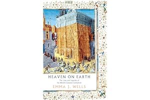 Heaven on Earth: The Lives and Legacies of the World's Greatest Cathedrals