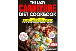The Lazy Carnivore Diet Cookbook: 50+ Easy 20-Minute Meals for Busy People to Lose Weight, Save Time, and Stay on Budget (Car