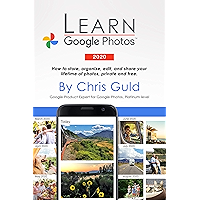 Learn Google Photos 2020 Color Edition: How to store, organize, edit, and share your lifetime of photos, private and… book cover
