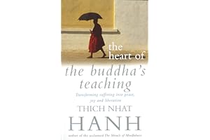 The Heart Of Buddha's Teaching: Transforming Suffering into Peace, Joy and Liberation