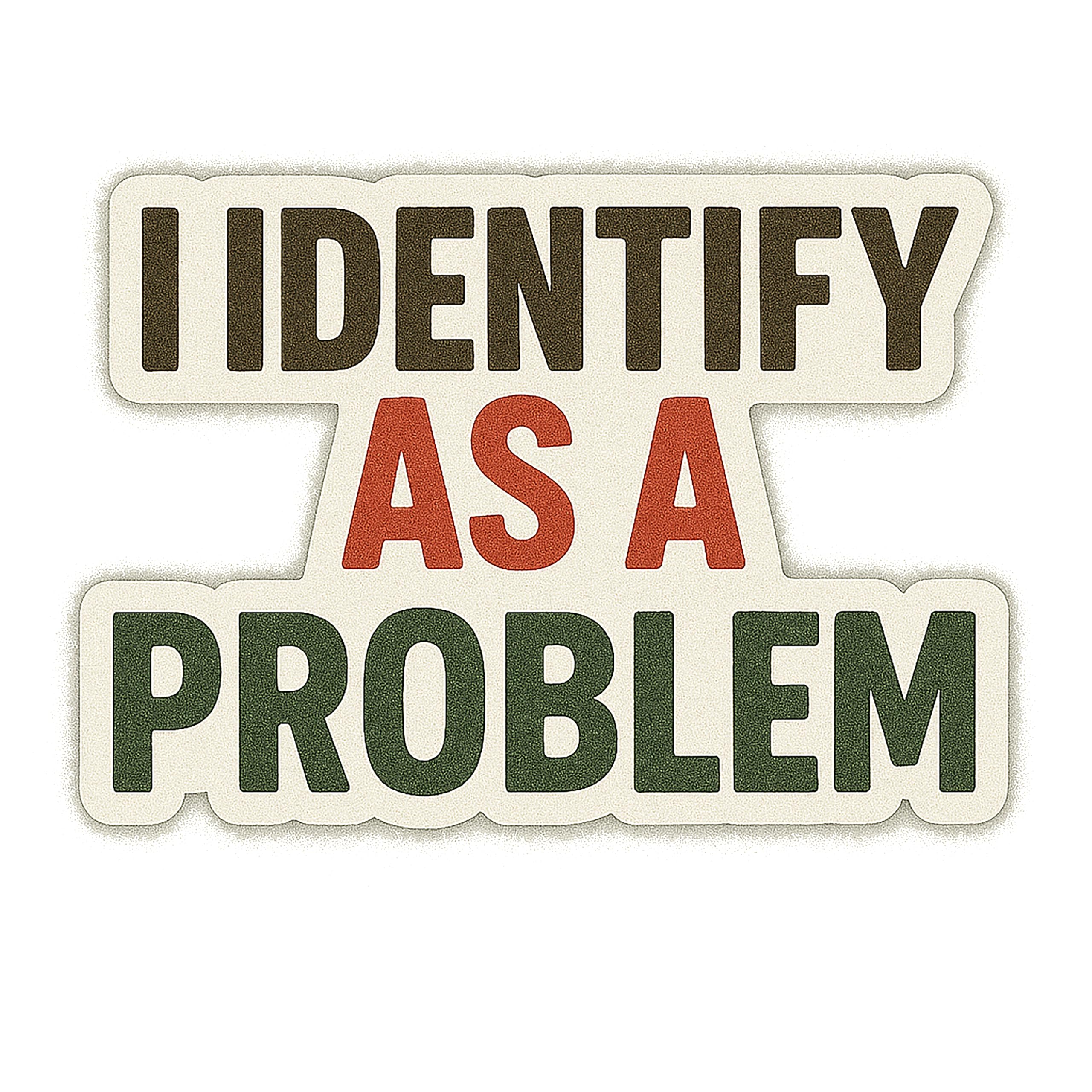 Photo 1 of Funny “I Identify As a Problem” Sticker – 5-Inch Vinyl Decal – Waterproof, Sarcastic Humor Sticker for Laptops, Cars, Water Bottles, Notebooks – Bold Attitude – Made in USA