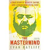 The Mastermind: A True Story of Murder, Empire, and a New Kind of Crime Lord