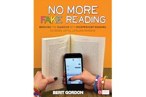 No More Fake Reading: Merging the Classics With Independent Reading to Create Joyful, Lifelong Readers (Corwin Literacy)