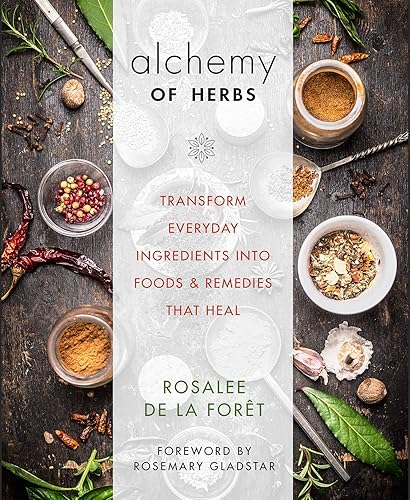 Download Alchemy of Herbs: Transform Everyday Ingredients into Foods and Remedies That Heal PDF