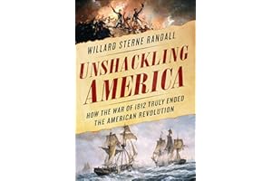 Unshackling America: How the War of 1812 Truly Ended the American Revolution