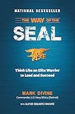 The Way of the SEAL: Think Like An Elite Warrior to Lead and Succeed