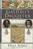 Galileo's Daughter: A Historical Memoir of Science, Faith and Love