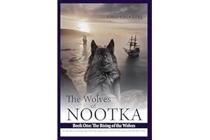 The Wolves of Nootka Book 1: The Rising of the Wolves, an Age-of-Sail Historical Adventure Trilogy (The Wolves of Nootka Age-