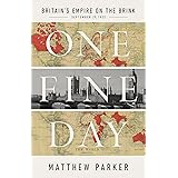 One Fine Day: Britain's Empire on the Brink