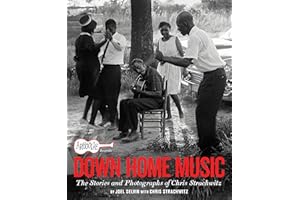 Arhoolie Records Down Home Music: The Stories and Photographs of Chris Strachwitz