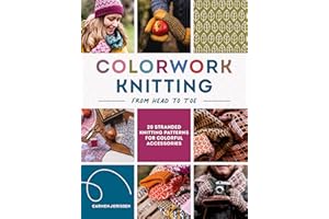 Colorwork Knitting from Head to Toe: 20 stranded knitting patterns for colorful accessories