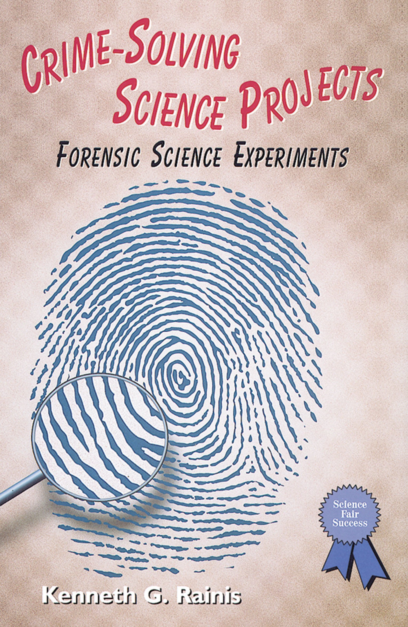 Amazon Com Crime Solving Science Projects Forensic Science Experiments Science Fair Success 9780766012899 Kenneth G Rainis Books