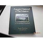 Augusta National & the Masters: A Photographer's Scrapbook