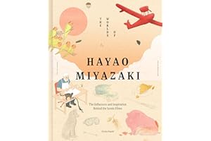 The Worlds of Hayao Miyazaki: The Influences and Inspiration Behind the Iconic Films