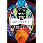 Complexity: The Emerging Science at the Edge of Order and Chaos