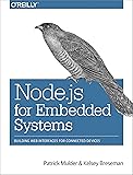 Node.js for Embedded Systems: Using Web Technologies to Build Connected Devices