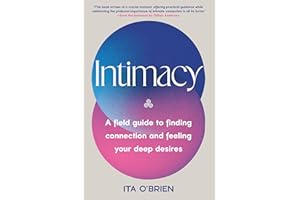 Intimacy: A Field Guide to Finding Connection and Feeling Your Deep Desires