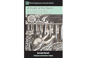 A Knight at the Opera: Heine, Wagner, Herzl, Peretz, and the Legacy of Der Tannhäuser (Shofar Supplements in Jewish Studies)