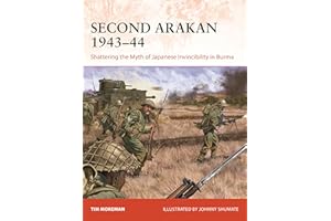 Second Arakan 1943–44: Shattering the Myth of Japanese Invincibility in Burma
