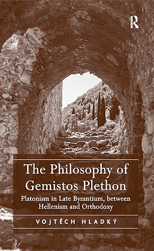 Download The Philosophy of Gemistos Plethon: Platonism in Late Byzantium, between Hellenism and Orthodoxy (English Edition) PDF