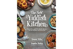 The New Yiddish Kitchen: Gluten-Free and Paleo Kosher Recipes for the Holidays and Every Day