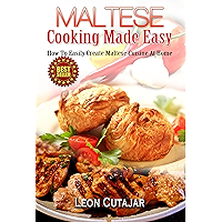 Maltese: Cooking Made Easy: How To Easily Create Maltese Cuisine At Home (Maltese Recipes, Maltese Food, Mediterranean… book cover