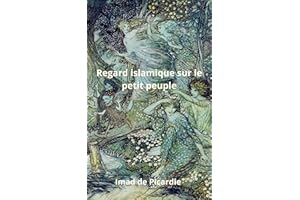 Regard islamique sur le petit peuple: lutins, fées, et elfes : Le petit peuple à la lumière de l'islam (French Edition)