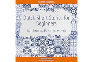 Dutch Short Stories for Beginners: Start Learning Dutch Immersively
