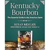 Kentucky Bourbon: The Essential Guide to the American Spirit