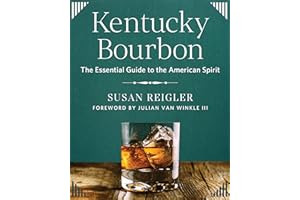 Kentucky Bourbon: The Essential Guide to the American Spirit