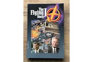 The Flying J story: From cut-rate stations to the leader in Interstate travel plazas : an authorized biography and company history