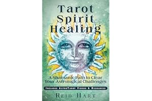 Tarot Spirit Healing: A Shamanic Path to Clear Your Astrological Challenges