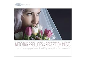Wedding Preludes & Reception Music: Top 15 Ceremony Preludes & Wedding Reception Instrumentals (Wedding Music for Wedding Din