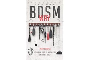 BDSM WAY - Dominants and Submissives couple handbook: A practical guide to making your fantasies a reality.