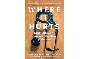 Where It Hurts: Dispatches from the Emotional Frontlines of Medicine