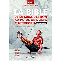 La bible de la musculation au poids de corps: Tome 1 - Guide des mouvements : 480 exercices détaillés (ALIMENTATION/NU… book cover La bible de la musculation au poids de corps: Tome 1 - Guide des mouvements : 480 exercices détaillés (ALIMENTATION/NU… book cover