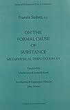 On the Formal Cause of Substance: Metaphysical Disputation XV (Mediaeval Philosophical Texts in Translation)