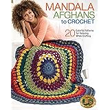 Mandala Afghans to Crochet-20 Colorful, Fun Patterns for Relaxing While Crafting