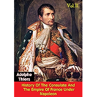 History Of The Consulate And The Empire Of France Under Napoleon Vol. II [Illustrated Edition] book cover