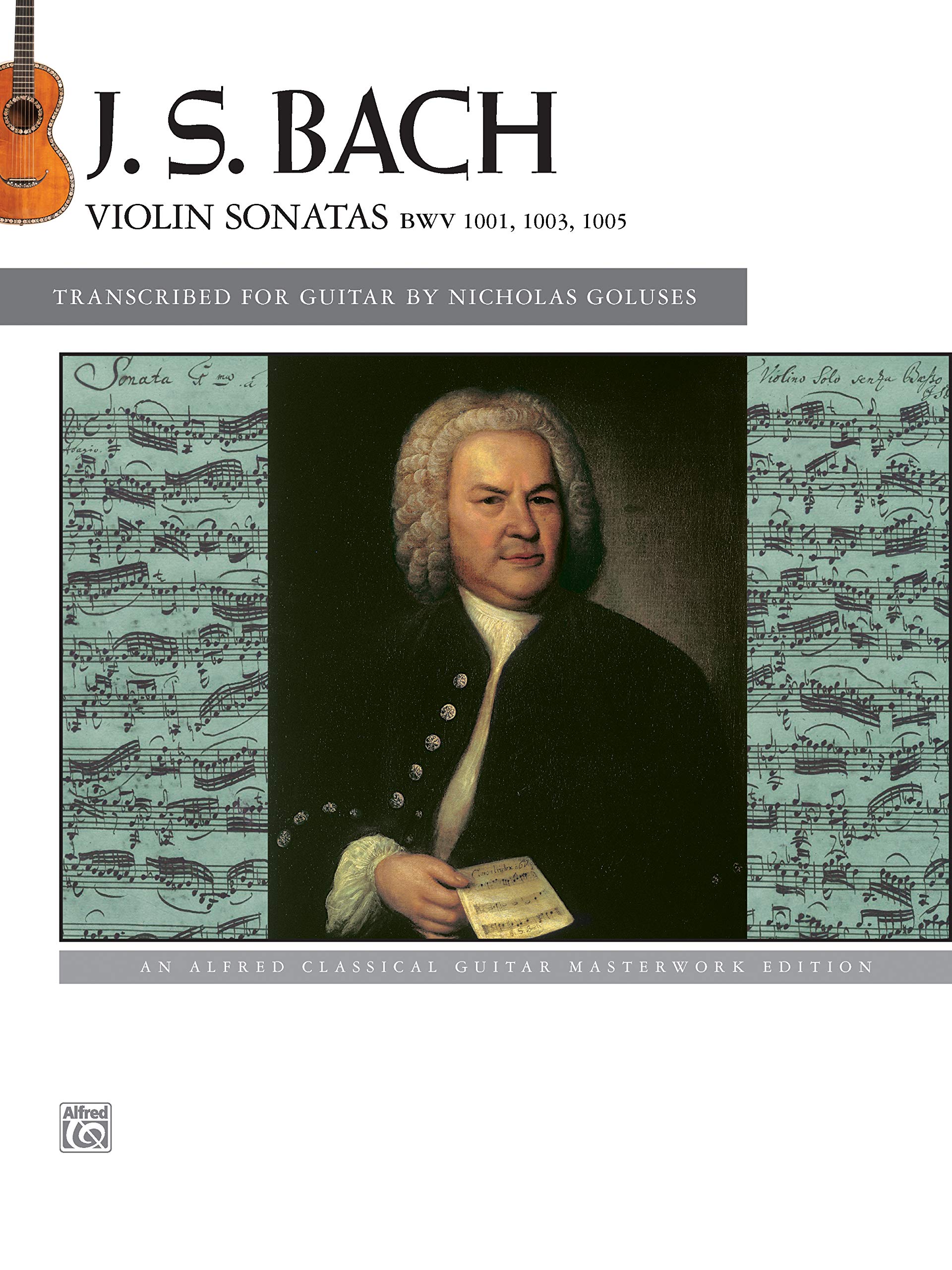 Bach -- Violin Sonatas Transcribed for Guitar: An Alfred Classical Guitar Masterworks Edition: Violin Sonatas Bwv 1001, 1003, 1005
