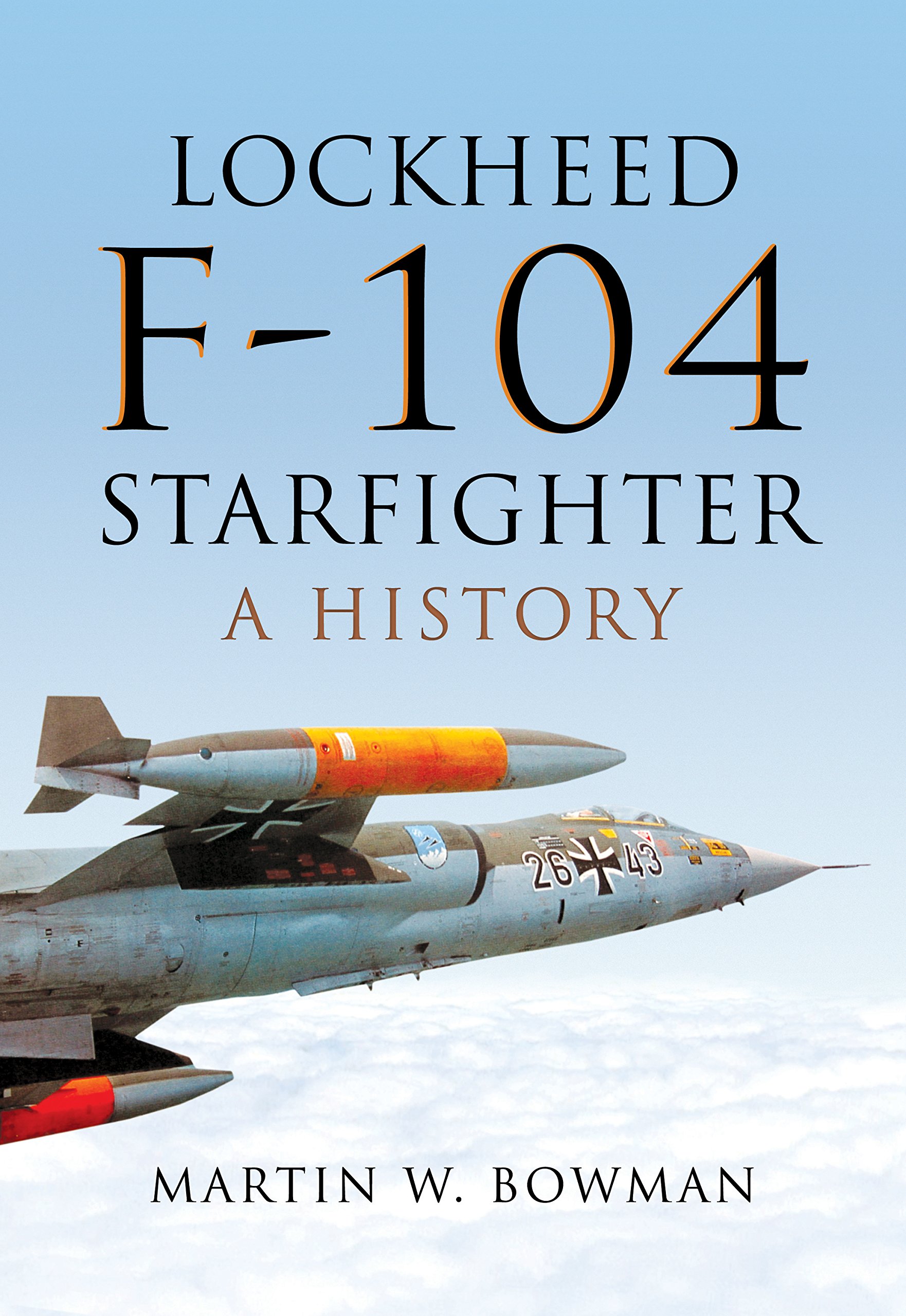 Lockheed F 104 Starfighter A History Amazonde Martin W - 