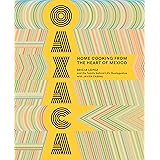 Oaxaca: Home Cooking from the Heart of Mexico