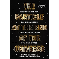 The Particle at the End of the Universe: How the Hunt for the Higgs Boson Leads Us to the Edge of a New World