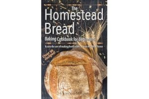 The Homestead Bread Baking Cookbook for Beginners: Learn the art of making homemade artisan breads at home; tips, secrets & 5