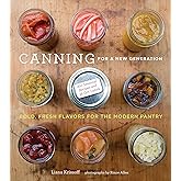 Canning for a New Generation: Bold, Fresh Flavors for the Modern Pantry