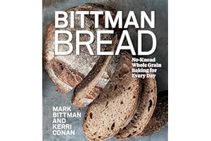 Bittman Bread: No-Knead Whole Grain Baking for Every Day: A Bread Recipe Cookbook