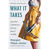 What It Takes: How I Built a $100 Million Business Against the Odds